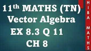 11th maths chapter 8 exercise 8.3 question 11 vector algebra tn syllabus hiba maths
