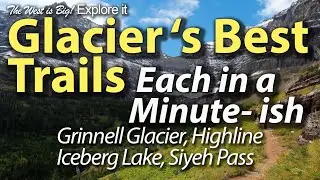 Glacier National Park's Most Popular Trails described in a minute each- ish.