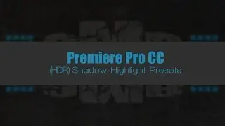 Premiere Pro - HDR Shadow Highlight Looks