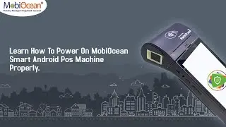 Learn How To Power On MobiOcean Smart Android POS Machine Properly.