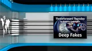 Throwforward Thursday: Deep Fakes | Fake Photos & Fake Videos