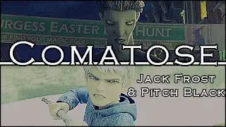 Comatose | Jack&Pitch | [ROTG] | {Dedicated to DannyPhantomSG1}
