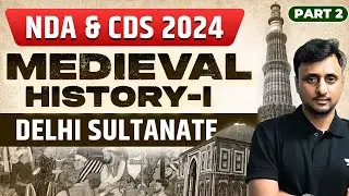 Delhi Sultanate | Medieval History I | Part 2 | NDA & CDS 2024 | Muktak Singh Rathod
