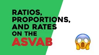 ASVAB Arithmetic Reasoning: Understanding Ratios, Proportions, and Rates
