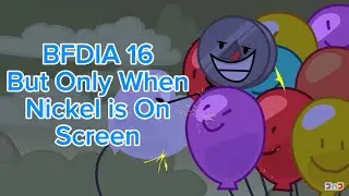 BFDIA 16: But Only When Nickel Is On Screen