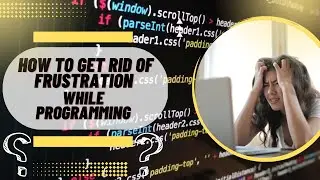 How to get rid of Frustration while Programming