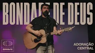 Adoração Central - Bondade De Deus (Ao Vivo) | BRAVE Services