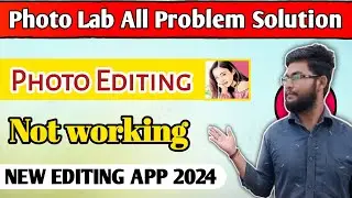 Photo Lab All Problem Solution | Photo Editing Not Working | NEW EDITING APP 2024
