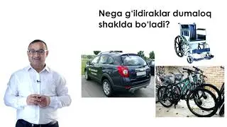 Nega g‘ildiraklar dumaloq shaklda bo‘ladi?