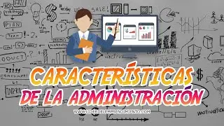 CARACTERÍSTICAS DE LA ADMINISTRACIÓN 👔
