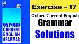 Exercise 17 | Oxford Current English Grammar Exercise 17 | Solution | With Explain