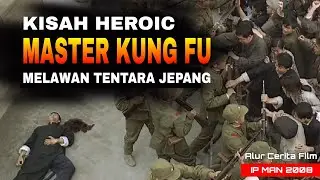 KISAH HEROIC MASTER KUNG FU MELAWAN TENTARA JEPANG | ALUR CERITA FILM IP MAN 2008