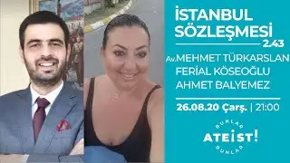 İSTANBUL SÖZLEŞMESİ - Bunlar Ateist! - 2.43 - Av. Mehmet Türkarslan, Ferial Köseoğlu, Ahmet Balyemez