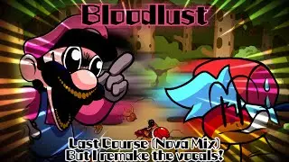 Bloodlust / Last Course (Nova Mix) but I remake the vocals! (FNF Cover)