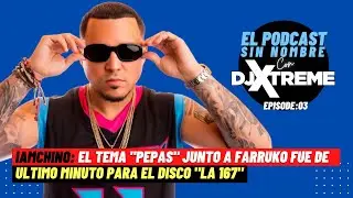 EL PODCAST SIN NOMBRE  - EP03 - IAMCHINO
