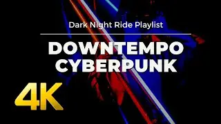 Dark Night Ride Playlist - Downtempo Cyberpunk
