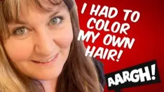 I had to color my own hair!!