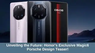 Unveiling the Future Honor's Exclusive Magic6 Porsche Design Teaser!