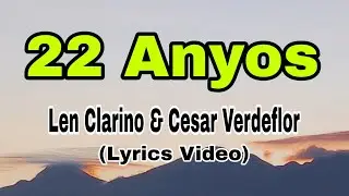 22 Anyos - Len Clarino & Cesar Verdeflor(lyrics)