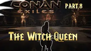 The Witch Queen | Conan Exiles | Part 9 | 4k