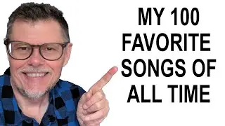 MY 100 FAVORITE SONGS OF ALL TIME