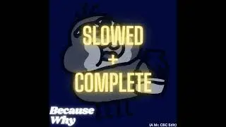 Because Why - SLOWED + Bass COMPLETE EDIT | Nestor Tagged | Rabbert, The Gregory Brothers | Mr. CBC