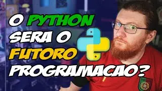 O PYTHON SERÁ O FUTURO DA PROGRAMAÇÃO