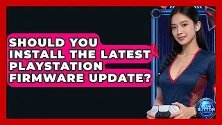 Should You Install The Latest PlayStation Firmware Update? - Blue Button Gaming