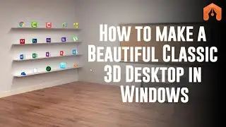 How to make a Beautiful Classic 3D Desktop in Windows