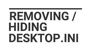 HOW TO REMOVE / HIDE / DELETE DESKTOP.INI