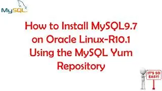 How to Install MySQL9 7 on Oracle Linux R10 1 Using the MySQL Yum Repository