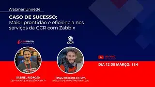 Webinar Unirede | Caso de sucesso: Maior prontidão e eficiência nos serviços da CCR com Zabbix