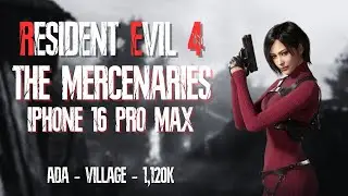 Resident Evil 4 - The Mercenaries - IPhone 16 Pro Max (Ada, Village, 1,120k)