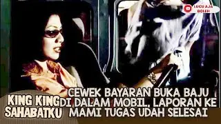 CEWEK BAYARAN BUKA BAJU DI DALAM MOBIL, LAPORAN KE MAMI TUGAS UDAH SELESAI - KING KING SAHABATKU
