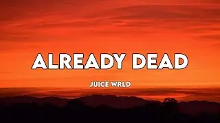 Juice WRLD - Already Dead (Lyrics)