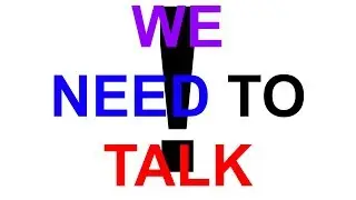 WE NEED TO TALK!!!!!!