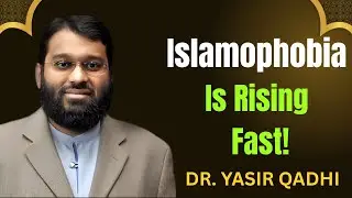 The Alarming Rise of Islamophobia in Western Nations | Dr. Yasir Qadhi