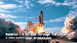 Roberto ft. Ashley Apollodor - A Scream Through The Universe (original production)