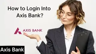 How to Login Into Axis Bank || Sign-In Axis Bank || 2022