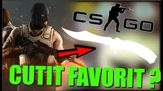 Care este CUTITUL meu PREFERAT pe CS:GO ?