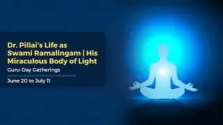 Dr. Pillai’s Life as Swami Ramalingam | His Miraculous Body of Light