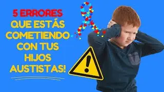 🚫¿Estás cometiendo errores críticos con niños autistas? Consejos para el manejo de niños con TEA