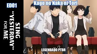 Yesterday wo Utatte ED 01 legendado PTBR | Kago no Naka ni Tori by yourness