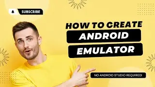 Create and run Android Emulator in Minutes - No Android Studio? No Worries!