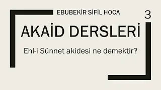 Akaid Dersleri 3: Ehl-i Sünnet akidesi ne demektir?