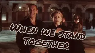 Ninth Doctor & Rose Tyler| When We Stand Together| Doctor Who
