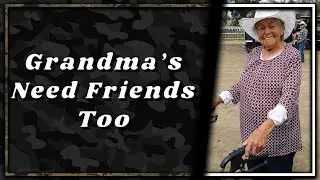 Looking for friends for Grandma!