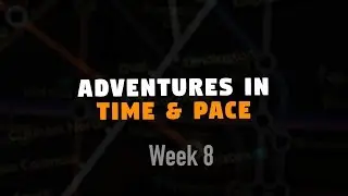 Adventures in Time & Pace - Week 8