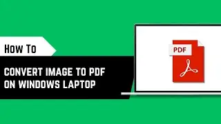 How to convert image to pdf on windows laptop?