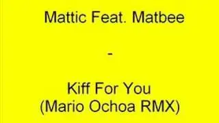 Mattic Feat. Matbee - Kiff For You (Mario Ochoa RMX)